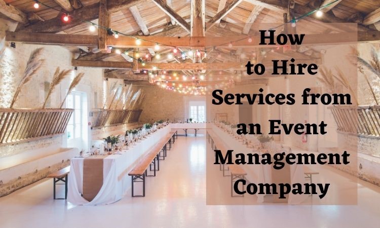 Photo of How to Hire Services from an Event Management Company?