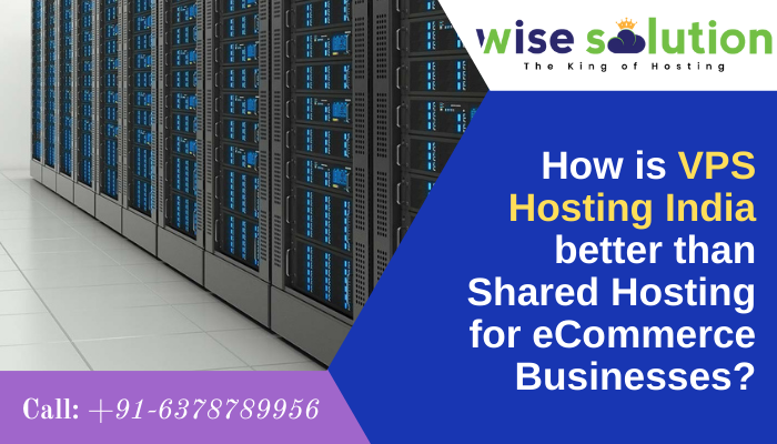 How is VPS Hosting India better than Shared Hosting for eCommerce Businesses