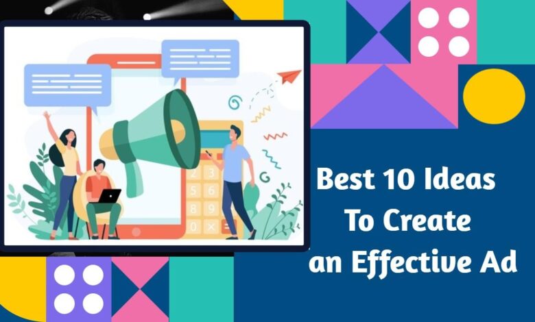 Photo of Best 10 Ideas to Create an Effective Ad