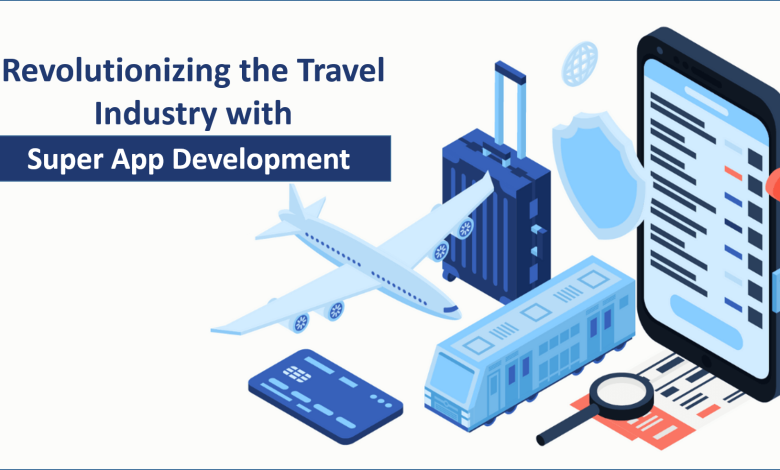 Revolutionizing the Travel Industry with Super App Development - livetechspot