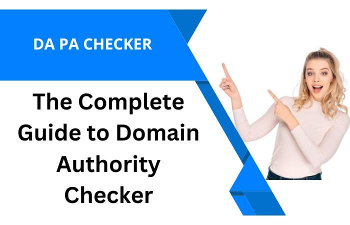 Photo of The Complete Guide to Domain Authority Checker